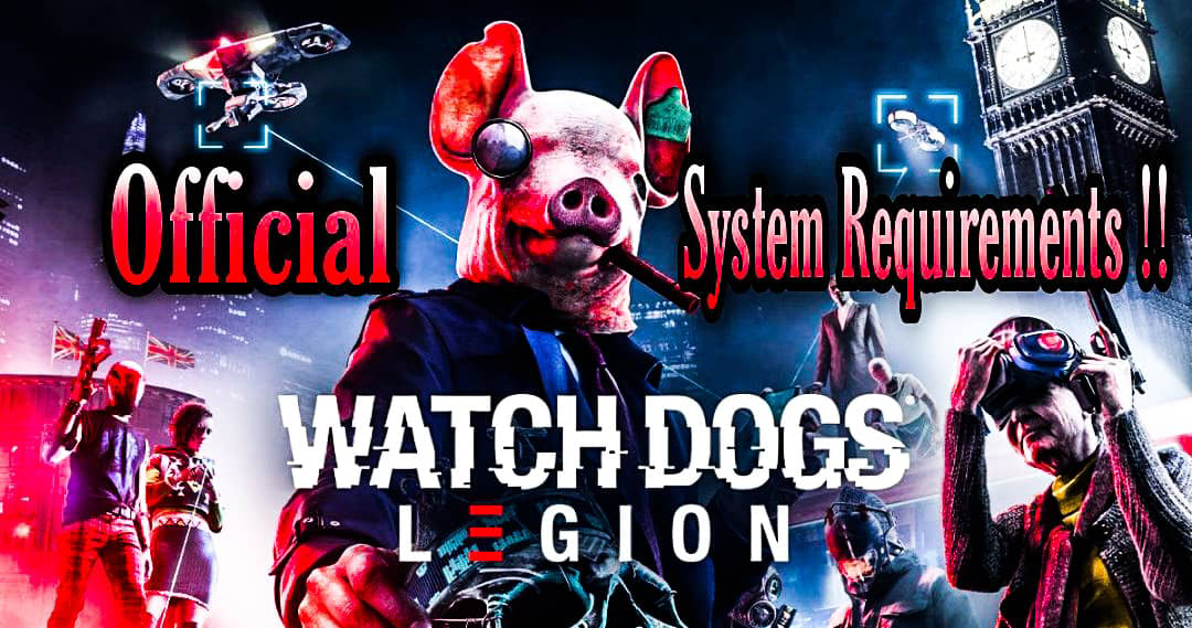 watch dogs legion system requirements,watch dogs legion requirements