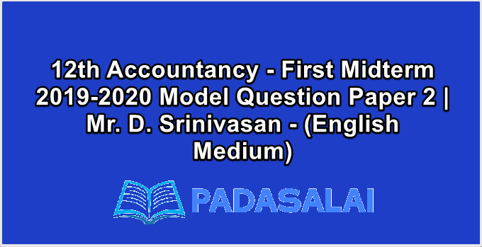 12th Accountancy - First Midterm  2019-2020 Model Question Paper 2 | Mr. D. Srinivasan - (English Medium)