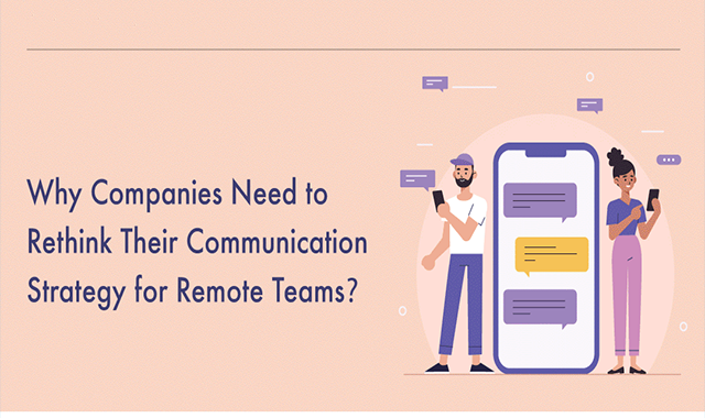 Why Companies Need to Rethink Their Communication Strategy for Remote Teams 