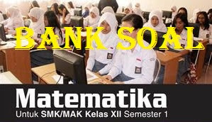 dalam mempersiapkan Ulangan Akhir Semester  Bank Soal Matematika SMK Kelas 10 Semester 1 Kurikulum 2013