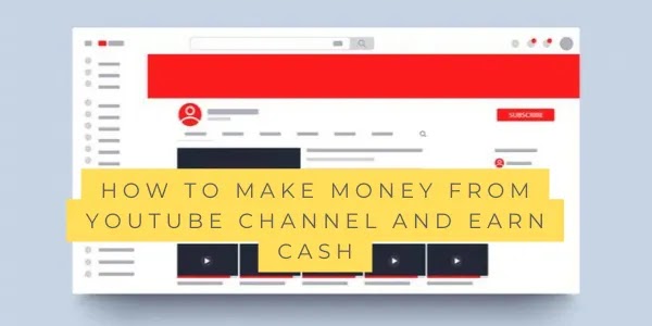 make money from YouTube channel and earn cash