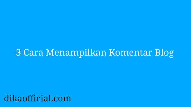 3 Cara Menampilkan Komentar Blog