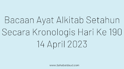 Bacaan Ayat Alkitab Harian Secara Kronologis Hari Ke 190; 14 April  2023