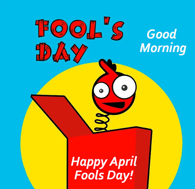 Good Morning Happy April Fools Day!