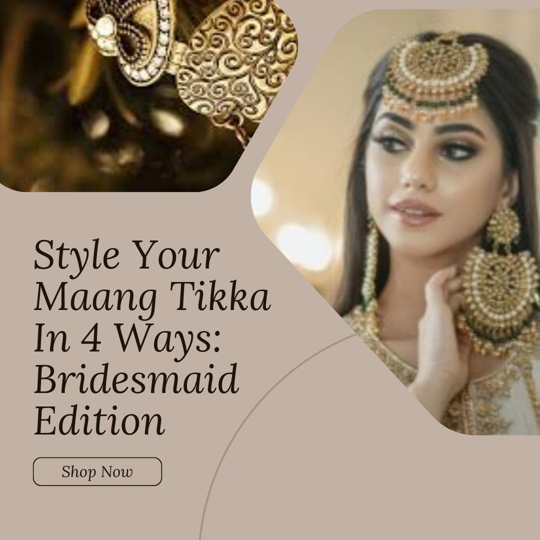Style Your Maang Tikka In 4 Ways Bridesmaid Edition