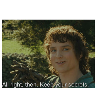 ALL RIGHT THEN KEEP YOUR SECRETS