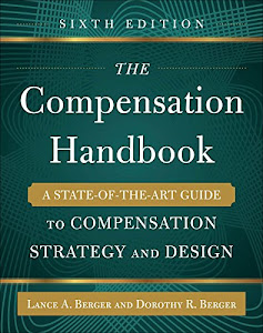 The Compensation Handbook, Sixth Edition: A State-of-the-Art Guide to Compensation Strategy and Design