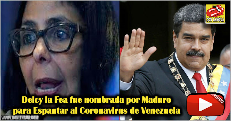 Delcy la Fea fue nombrada por Maduro para Espantar al Coronavirus de Venezuela