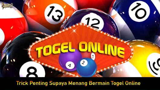 Trick Penting Supaya Menang Bermain Togel Online