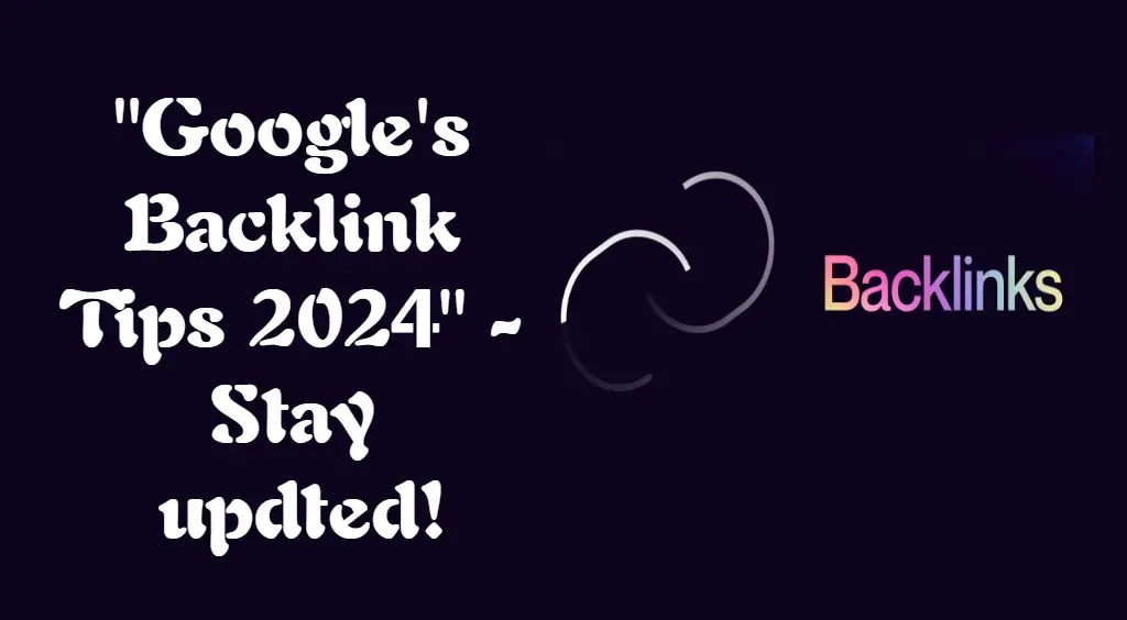 Google's Backlink Guidelines for 2024: Stay Updated