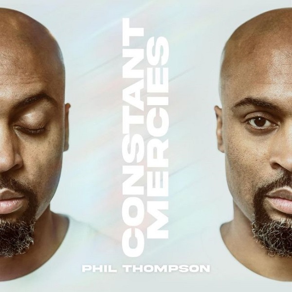 [Music + Video] Constant Mercies – Phil Thompson