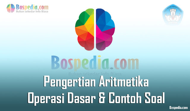 Pengertian Aritmetika: Operasi Dasar & Contoh Soal