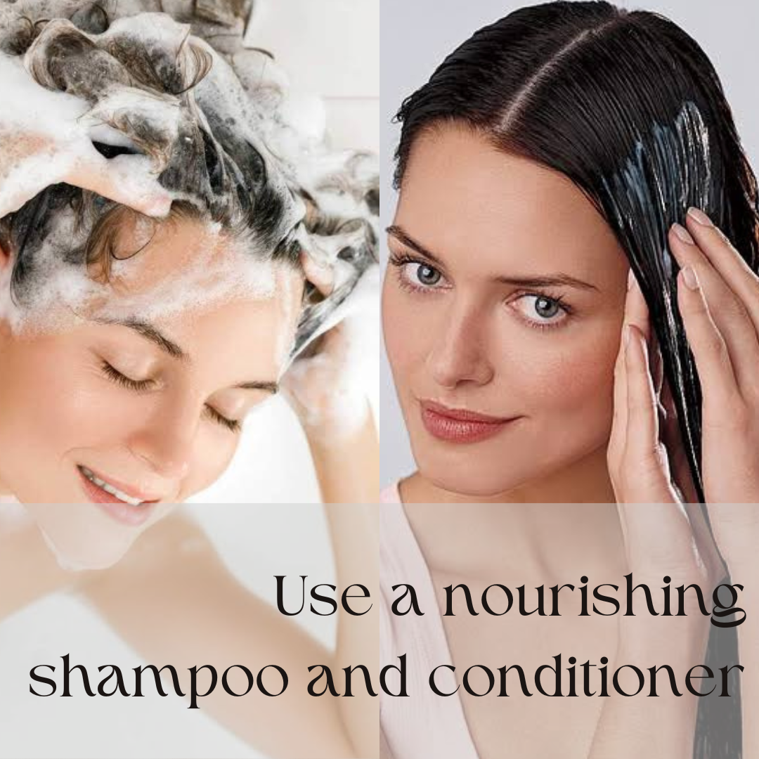 Use a nourishing shampoo and conditioner