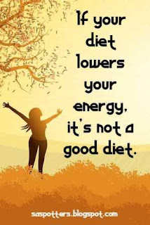 If your diet lowers your energy, it's not a good diet.