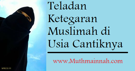 Teladan Ketegaran Muslimah di Usia Cantiknya