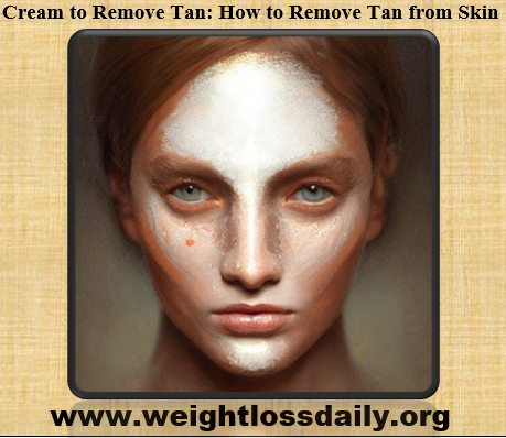 Cream to Remove Tan: How to Remove Tan from Skin