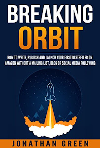 Breaking Orbit: How to Write, Publish and Launch Your First Bestseller on Amazon Without a Mailing List, Blog or Social Media Following (Serve No Master Book 4) (English Edition)