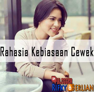 Kebiasaan cewek yang di rahasiakan ke cowok