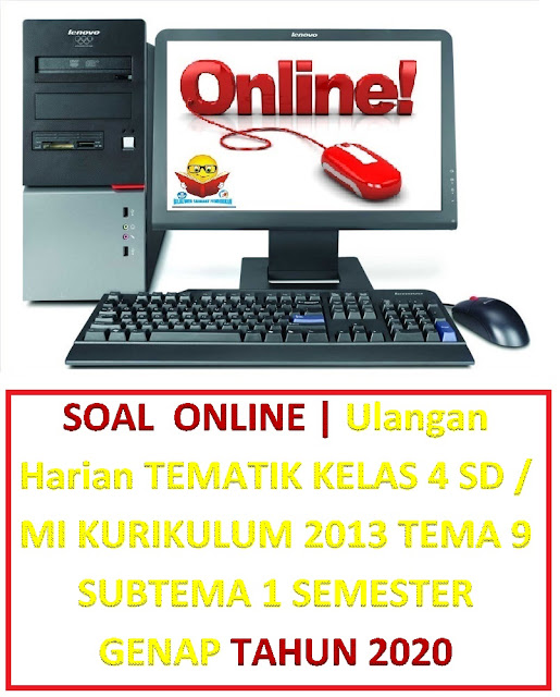 Soal ONLINE | Ulangan Harian Tematik Kelas 4 SD / MI Kurikulum 2013 Tema 9 Subtema 1 Tahun 2020