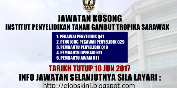 Jawatan Kosong Institut Penyelidikan Tanah Gambut Tropika Sarawak - 16 Jun 2017