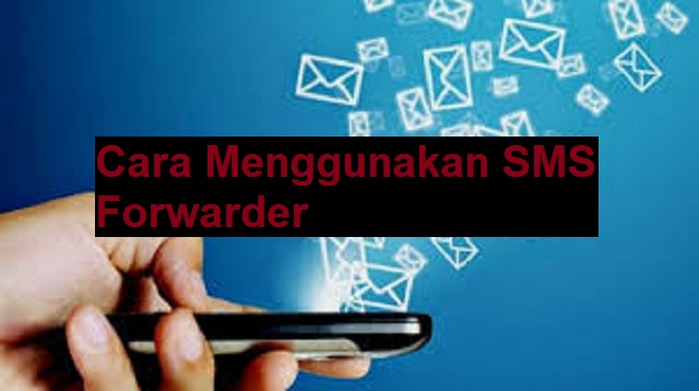 Cara Menggunakan SMS Forwarder