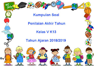 Berikut ini ialah kumpulan file download Soal UKK  Download Soal UKK / PAT Kelas 5 Kurikulum 2013 Terbaru Tahun 2019