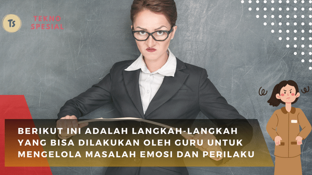 Berikut Ini Adalah Langkah-langkah yang Bisa Dilakukan oleh Guru untuk Mengelola Masalah Emosi dan Perilaku, Simak Selengkapnya!