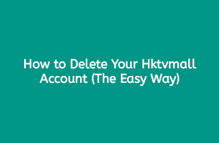 How to Bid Farewell to Your Hktvmall Account (The Easy Way)