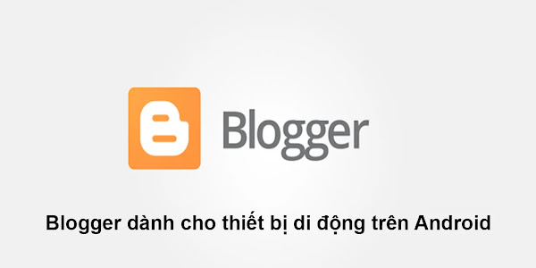 Download Apk Blogger/Blogspot dành cho thiết bị di động trên Android