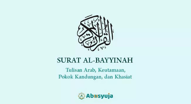 Surat Al-Bayyinah: Arab Saja, Pokok Kandungan, Keutamaan, dan Khasiatnya