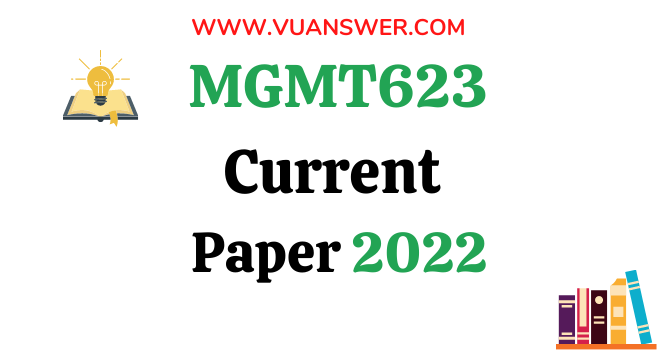 MGTE630 Current Final Term Papers 2022