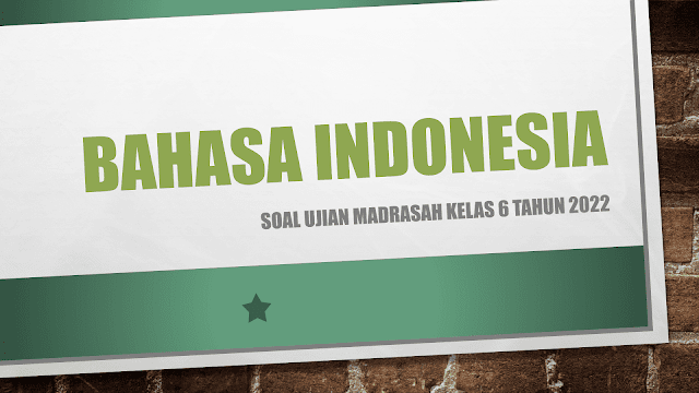 Soal Ujian Madrasah Mapel Bahasa Indonesia Kelas 6 Tahun 2022