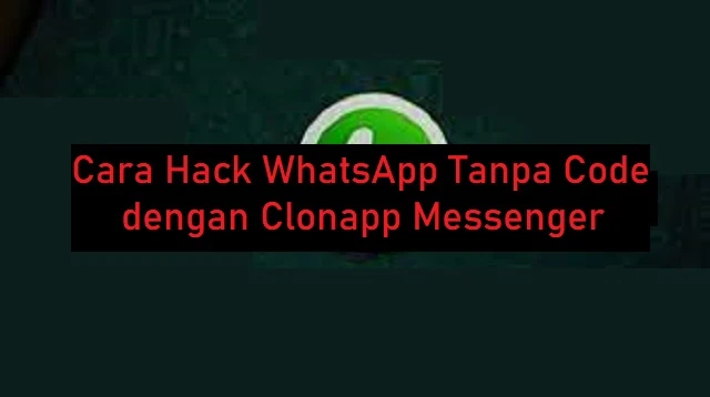 Cara Hack WhatsApp Tanpa Code
