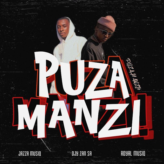 Jazza Musiq & DjyZan SA - Puza Manzi (feat, Royal Musiq) [Exclusivo 2023] (Download Mp3)