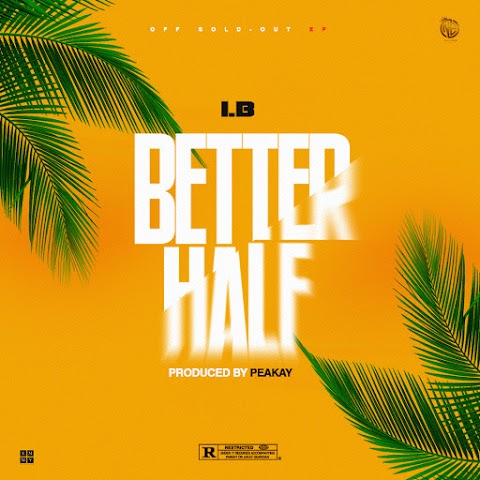 DOWNLOAD MP3: BETTER HALF - I.B (prod. by PEAKAY)