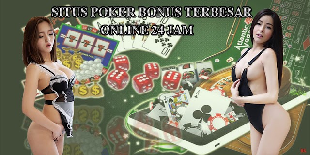 Situs Poker Bonus Terbesar Online 24 Jam