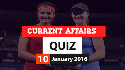 Current Affairs Quiz 10 January 2016