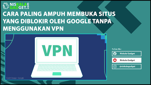 Cara Paling Ampuh Membuka Situs yang Diblokir oleh Google tanpa Menggunakan VPN