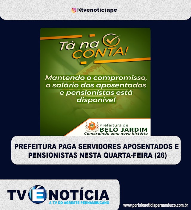 PREFEITURA PAGA SERVIDORES APOSENTADOS E PENSIONISTAS NESTA QUARTA-FEIRA (26)