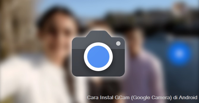 Cara Instal GCam (Google Camera) di Android