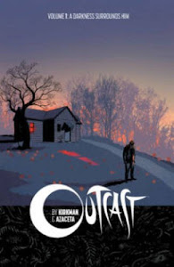 Outcast by Kirkman & Azaceta Volume 1: A Darkness Surrounds Him.