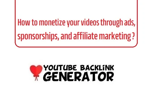 monetize your videos through ads, sponsorships, and affiliate marketing