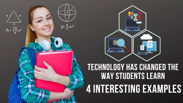 Technology has changed the way students learn: 4 interesting examples