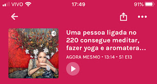 Podcast: Uma pessoa ligada no 220 consegue meditar, fazer yoga e aromoterapia? Sim!