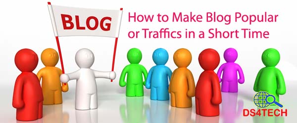 How to Make Blog Popular or Traffics in a Short Time