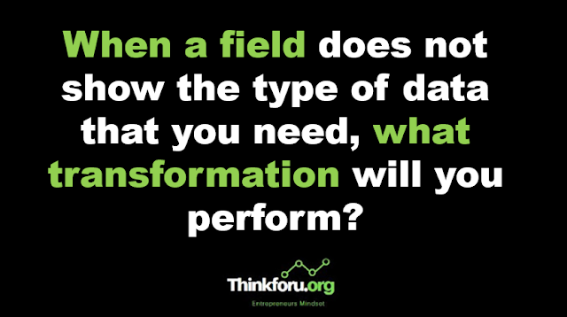 Cover Image of When a field does not show the type of data that you need, What transformation will you perform?