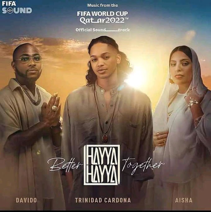 [Music + Video] Trinidad x Davido x Aisha - Hayya Hayya ( Better Together) FIFA WORLD CUP 2022 OFFICIAL SOUNDTRACK>>Netsongs