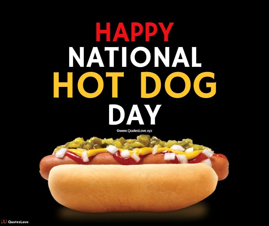National Hot Dog Day Quotes, Sayings, Wishes, Greetings, Messages, Images, Pictures, Poster, Wallpaper