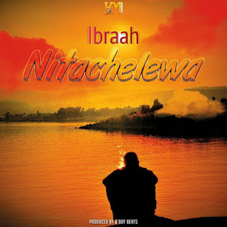 New Audio|Ibraah-Nitachelewa|Download Mp3 Audio 