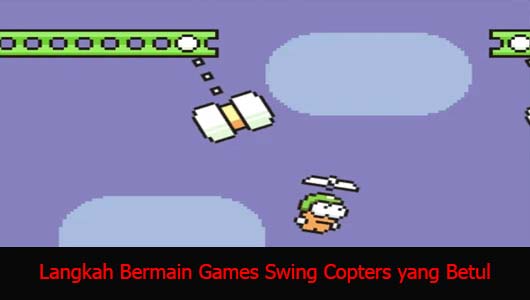 Langkah Bermain Games Swing Copters yang Betul